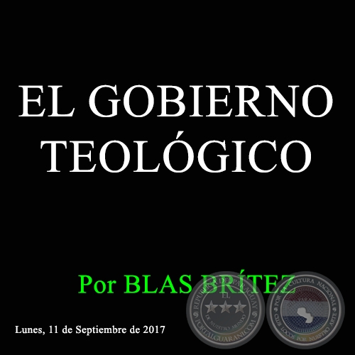 EL GOBIERNO TEOLÓGICO - Por BLAS BRÍTEZ - Lunes, 11 de Septiembre de 2017